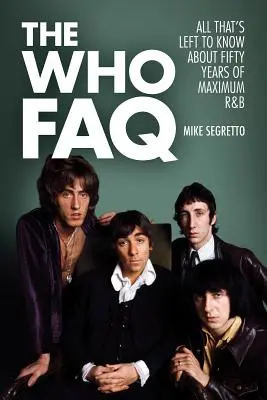 The Who FAQ: Alles, was man noch über fünfzig Jahre Maximum R&B wissen muss - The Who FAQ: All That's Left to Know About Fifty Years of Maximum R&B