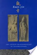 Kuan-Yin: Die chinesische Transformation von Avalokitesvara - Kuan-Yin: The Chinese Transformation of Avalokitesvara