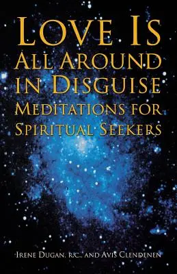 Liebe ist überall im Verborgenen: Meditationen für spirituell Suchende - Love Is All Around in Disguise: Meditations for Spiritual Seekers