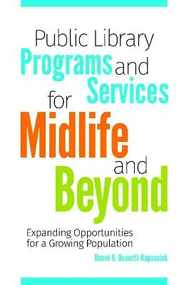 Öffentliche Bibliotheksprogramme und -dienste für die Lebensmitte und darüber hinaus: Erweiterte Möglichkeiten für eine wachsende Bevölkerung - Public Library Programs and Services for Midlife and Beyond: Expanding Opportunities for a Growing Population