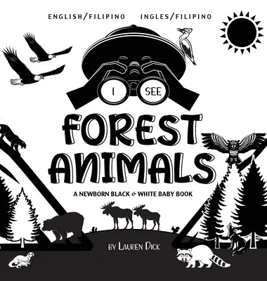 Ich sehe Waldtiere: Zweisprachig (Englisch / Filipino) (Ingles / Filipino) A Newborn Black & White Baby Book - I See Forest Animals: Bilingual (English / Filipino) (Ingles / Filipino) A Newborn Black & White Baby Book