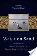 Wasser auf Sand: Umweltgeschichten des Nahen Ostens und Nordafrikas - Water on Sand: Environmental Histories of the Middle East and North Africa