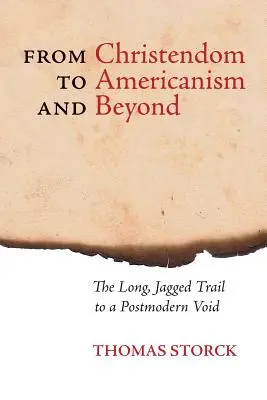 Vom Christentum zum Amerikanismus und darüber hinaus: Der lange, zerklüftete Weg in die postmoderne Leere - From Christendom to Americanism and Beyond: The Long, Jagged Trail to a Postmodern Void