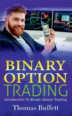 Handel mit binären Optionen: Einführung in den Handel mit binären Optionen - Binary Option Trading: Introduction to Binary Option Trading