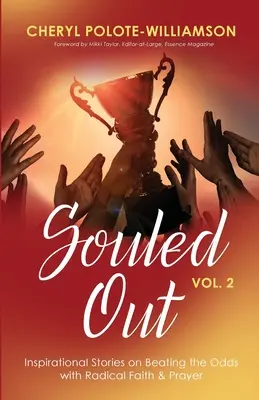 Souled Out, Band 2: Inspirierende Geschichten über das Überwinden von Widrigkeiten mit radikalem Glauben und Gebet - Souled Out, Volume 2: Inspirational Stories on Beating the Odds with Radical Faith & Prayer