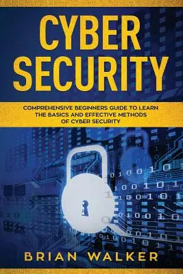 Cyber-Sicherheit: Umfassender Leitfaden für Einsteiger zum Erlernen der Grundlagen und effektiven Methoden der Cybersicherheit - Cyber Security: Comprehensive Beginners Guide to Learn the Basics and Effective Methods of Cyber Security