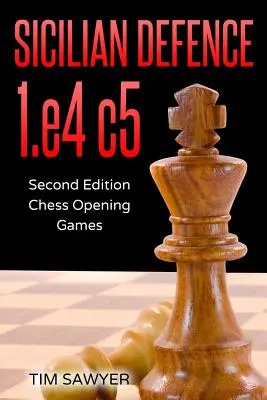 Sizilianische Verteidigung 1.e4 c5: Zweite Edition - Schacheröffnungspartien - Sicilian Defence 1.e4 c5: Second Edition - Chess Opening Games