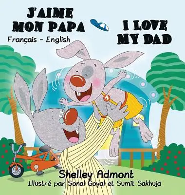 J'aime mon papa I Love My Dad: Französisch Englisch Zweisprachige Ausgabe - J'aime mon papa I Love My Dad: French English Bilingual Edition