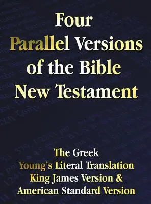 Vier Parallelversionen der Bibel Neues Testament: Das Griechische, Young's Literal Translation, King James Version, American Standard Version, Seite an Seite - Four Parallel Versions of the Bible New Testament: The Greek, Young's Literal Translation, King James Version, American Standard Version, Side by Side