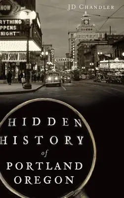 Verborgene Geschichte von Portland, Oregon - Hidden History of Portland, Oregon