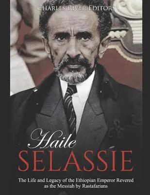 Haile Selassie: Das Leben und Vermächtnis des äthiopischen Kaisers, der von den Rastafari als Messias verehrt wird - Haile Selassie: The Life and Legacy of the Ethiopian Emperor Revered as the Messiah by Rastafarians