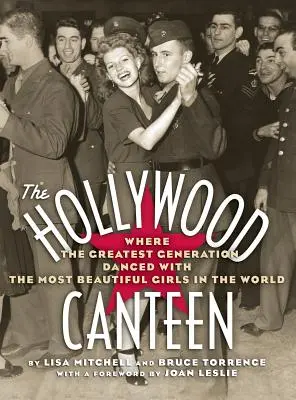 Die Hollywood-Kantine: Wo die größte Generation mit den schönsten Mädchen der Welt tanzte (Gebundene Ausgabe) - The Hollywood Canteen: Where the Greatest Generation Danced with the Most Beautiful Girls in the World (Hardback)