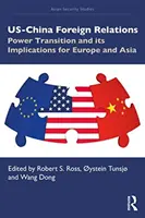 Außenbeziehungen zwischen den USA und China: Der Machtwechsel und seine Folgen für Europa und Asien - US-China Foreign Relations: Power Transition and its Implications for Europe and Asia