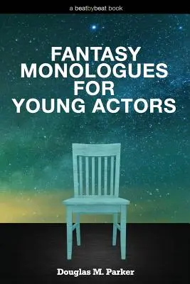 Fantasie-Monologe für junge Schauspieler: 52 hochwertige Monologe für Kinder und Teenager - Fantasy Monologues for Young Actors: 52 High-Quality Monologues for Kids & Teens