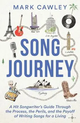 Die Song-Reise: Der Wegweiser eines Hit-Songwriters durch den Prozess, die Gefahren und die Vorteile des Songschreibens für den Lebensunterhalt - Song Journey: A Hit Songwriter's Guide Through the Process, the Perils, and the Payoff of Writing Songs for a Living