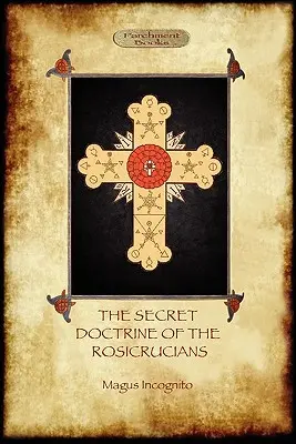 Die Geheimlehre der Rosenkreuzer - Illustriert mit den geheimen Symbolen der Rosenkreuzer (Aziloth Books) - The Secret Doctrine of the Rosicrucians - Illustrated with the Secret Rosicrucian Symbols (Aziloth Books)