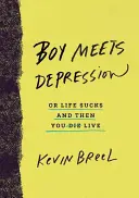 Junge trifft auf Depression: Oder: Das Leben ist scheiße und du lebst - Boy Meets Depression: Or Life Sucks and Then You Live