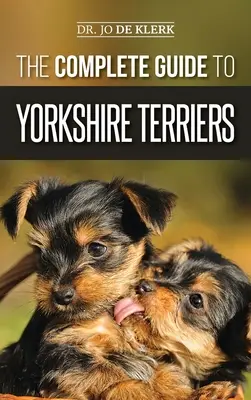 Der komplette Leitfaden für Yorkshire Terrier: Erfahren Sie alles darüber, wie Sie Ihren neuen Yorkie-Welpen finden, trainieren, aufziehen, füttern, pflegen und lieben - The Complete Guide to Yorkshire Terriers: Learn Everything about How to Find, Train, Raise, Feed, Groom, and Love your new Yorkie Puppy