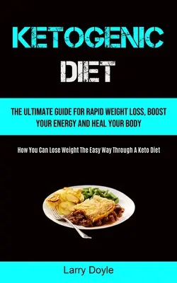 Ketogene Diät: Der ultimative Leitfaden für schnellen Gewichtsverlust, mehr Energie und die Heilung Ihres Körpers (Wie Sie auf einfache Weise abnehmen können) - Ketogenic Diet: The Ultimate Guide For Rapid Weight Loss, Boost Your Energy And Heal Your Body (How You Can Lose Weight The Easy Way T