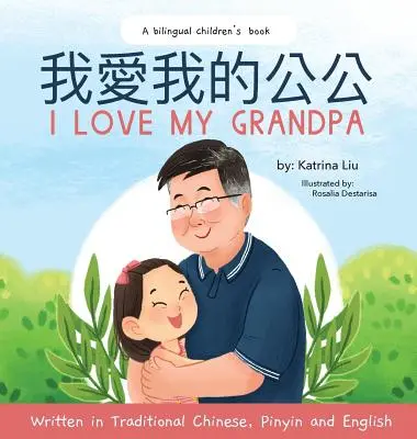 Ich liebe meinen Opa (Zweisprachiges Chinesisch mit Pinyin und Englisch - Traditionelle chinesische Version): Ein zweisprachiges Kinderbuch - I love my grandpa (Bilingual Chinese with Pinyin and English - Traditional Chinese Version): A Dual Language Children's Book