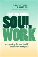 Mit der Seele zur Arbeit: Überwindung der neun Todsünden am Arbeitsplatz - Taking Your Soul to Work: Overcoming the Nine Deadly Sins of the Workplace