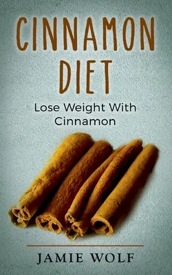 Zimt-Diät: Abnehmen mit Zimt - Cinnamon Diet: Lose Weight With Cinnamon