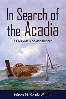 Auf der Suche nach der Acadia: Ein Blockadebrecher aus dem Bürgerkrieg - In Search of the Acadia: A Civil War Blockade Runner