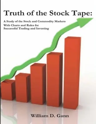 Die Wahrheit des Aktienbandes: Eine Studie über die Aktien- und Rohstoffmärkte für erfolgreiches Handeln und Investieren - Truth of the Stock Tape: A Study of the Stock and Commodity Markets for Successful Trading and Investing