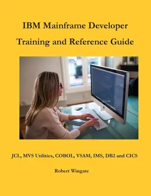 IBM Mainframe-Entwicklerschulung und Referenzhandbuch - IBM Mainframe Developer Training and Reference Guide