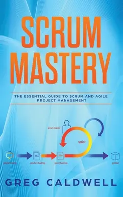 Scrum: Mastery - Der unverzichtbare Leitfaden für Scrum und agiles Projektmanagement (Lean Guides mit Scrum, Sprint, Kanban, DSDM, XP - Scrum: Mastery - The Essential Guide to Scrum and Agile Project Management (Lean Guides with Scrum, Sprint, Kanban, DSDM, XP