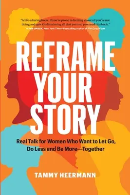 Gestalten Sie Ihre Geschichte neu: Real Talk for Women Who Want to Let Go, Do Less and Be More-Together - Reframe Your Story: Real Talk for Women Who Want to Let Go, Do Less and Be More-Together