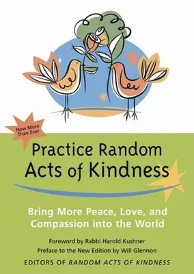 Zufällige Taten der Freundlichkeit praktizieren: Mehr Frieden, Liebe und Mitgefühl in die Welt bringen - Practice Random Acts of Kindness: Bring More Peace, Love, and Compassion Into the World