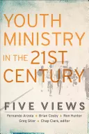 Jugendarbeit im 21. Jahrhundert: Fünf Ansichten - Youth Ministry in the 21st Century: Five Views