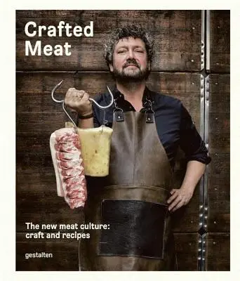 Crafted Meat: Die neue Fleischkultur: Handwerk und Rezepte - Crafted Meat: The New Meat Culture: Craft and Recipes