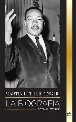 Martin Luther King Jr.: Die Biographie - Liebe, Stärke, Chaos, Hoffnung und Gemeinschaft; Der Traum einer Bürgerrechtsikone - Martin Luther King Jr.: La biografa - Amor, fuerza, caos, esperanza y comunidad; el sueo de un icono de los derechos civiles