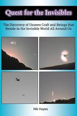 Die Suche nach den Unsichtbaren: Die Entdeckung der unsichtbaren Kräfte und Wesen, die in der unsichtbaren Welt um uns herum leben - Quest for the Invisibles: The Discovery of Unseen Craft and Beings that Reside in the Invisible World All Around Us