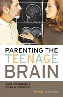 Parenting the Teenage Brain: Eine laufende Arbeit verstehen - Parenting the Teenage Brain: Understanding a Work in Progress