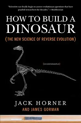 Wie man einen Dinosaurier baut: Die neue Wissenschaft der umgekehrten Evolution - How to Build a Dinosaur: The New Science of Reverse Evolution