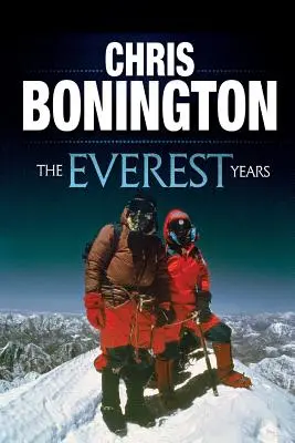 Die Everest-Jahre: Die Herausforderung des höchsten Berges der Welt - The Everest Years: The challenge of the world's highest mountain