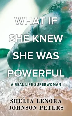 Was wäre, wenn sie wüsste, dass sie mächtig ist: Eine Superfrau im wahren Leben - What If She Knew She Was Powerful: A Real Life SuperWoman
