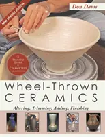 Radgedrehte Keramik: Ändern, Beschneiden, Ergänzen, Veredeln (Ein Lark-Keramik-Buch) - Wheel-Thrown Ceramics: Altering, Trimming, Adding, Finishing (A Lark Ceramics Book)