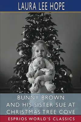 Bunny Brown und seine Schwester Sue in der Weihnachtsbaumbucht (Esprios Classics) - Bunny Brown and His Sister Sue at Christmas Tree Cove (Esprios Classics)