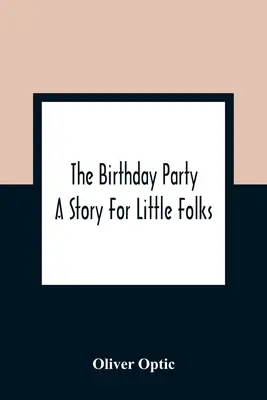 Die Geburtstagsfeier: Eine Geschichte für kleine Leute - The Birthday Party: A Story For Little Folks