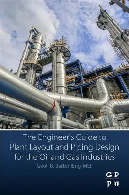 Leitfaden für Ingenieure zur Planung von Anlagen und Rohrleitungen in der Öl- und Gasindustrie - The Engineer's Guide to Plant Layout and Piping Design for the Oil and Gas Industries