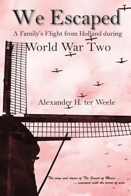 Wir sind geflohen: Die Flucht einer Familie aus Holland während des Zweiten Weltkriegs - We Escaped: A Family's Flight from Holland During World War Two