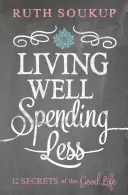 Gut leben, weniger ausgeben: 12 Geheimnisse des guten Lebens - Living Well, Spending Less: 12 Secrets of the Good Life