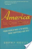 Amerika in unserer Zeit: Vom Zweiten Weltkrieg bis Nixon - was geschah und warum - America in Our Time: From World War II to Nixon--What Happened and Why