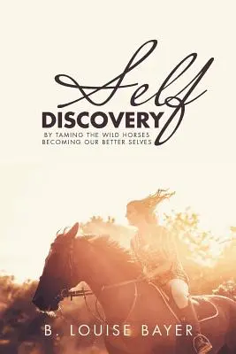 Selbstentdeckung: Indem wir die wilden Pferde zähmen, werden wir zu unserem besseren Selbst - Self Discovery: By Taming the Wild Horses Becoming Our Better Selves