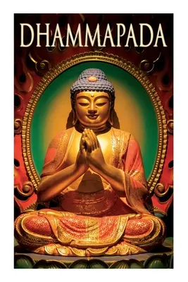 Dhammapada: Sammlung von Versen, eines der kanonischen Bücher der Buddhisten - Dhammapada: Collection of Verses; Being One of the Canonical Books of the Buddhists