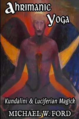 Ahrimanischer Yoga: Kundalini und luziferische Magie - Ahrimanic Yoga: Kundalini & Luciferian Magick